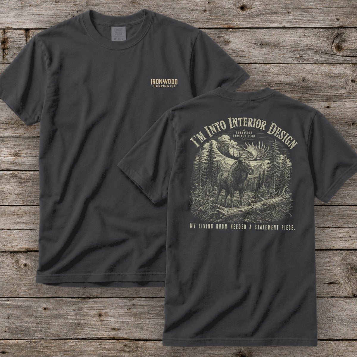 I'm Into Interior Design T-Shirt | Ironwood Hunters Club | Funny Moose Hunting Tee for Men