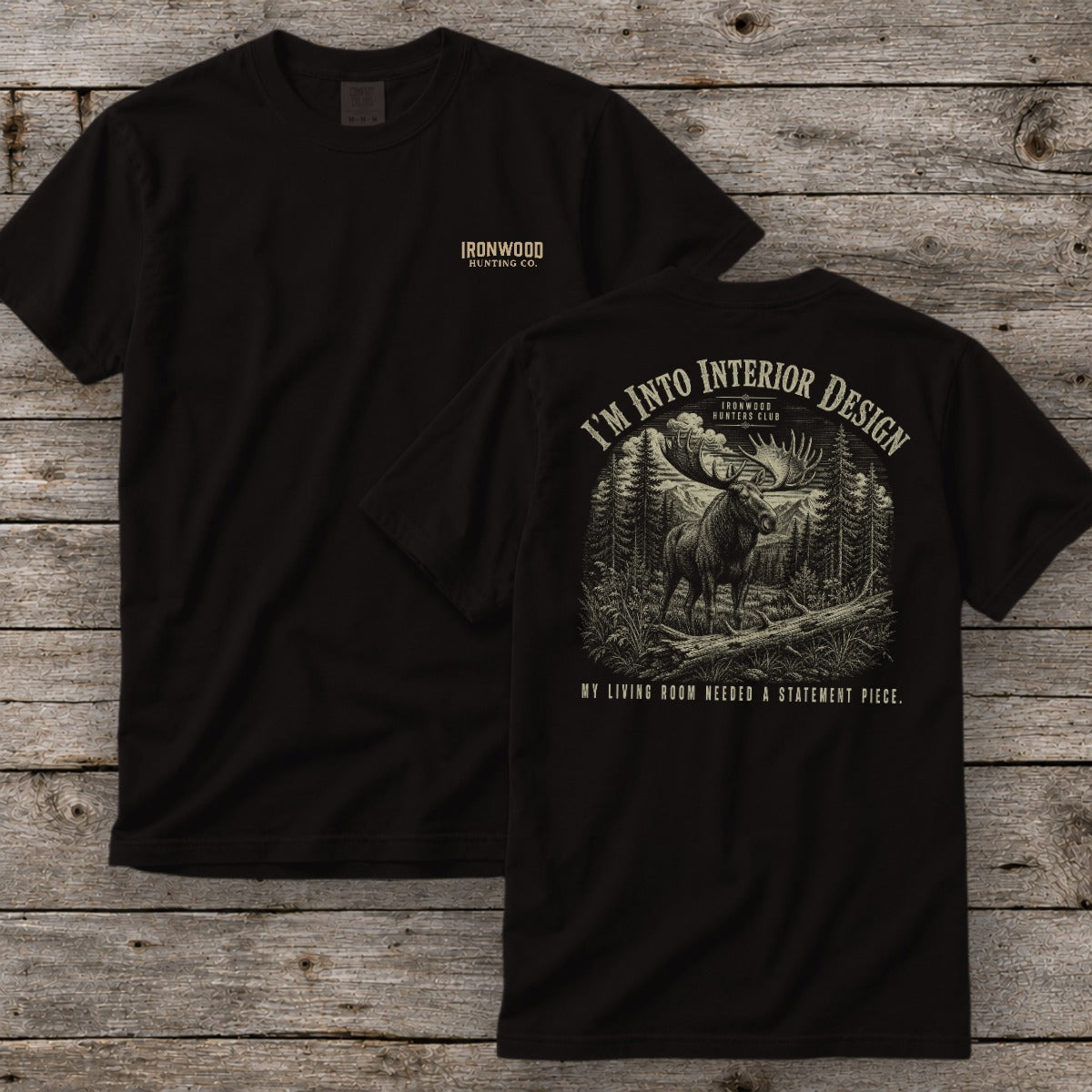 I'm Into Interior Design T-Shirt | Ironwood Hunters Club | Funny Moose Hunting Tee for Men