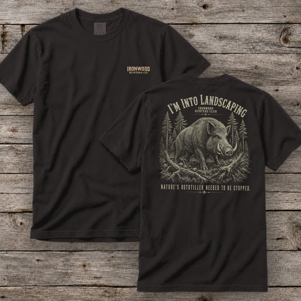 I'm Into Landscaping T-Shirt | Ironwood Hunters Club | Funny Hog Hunting Tee for Men