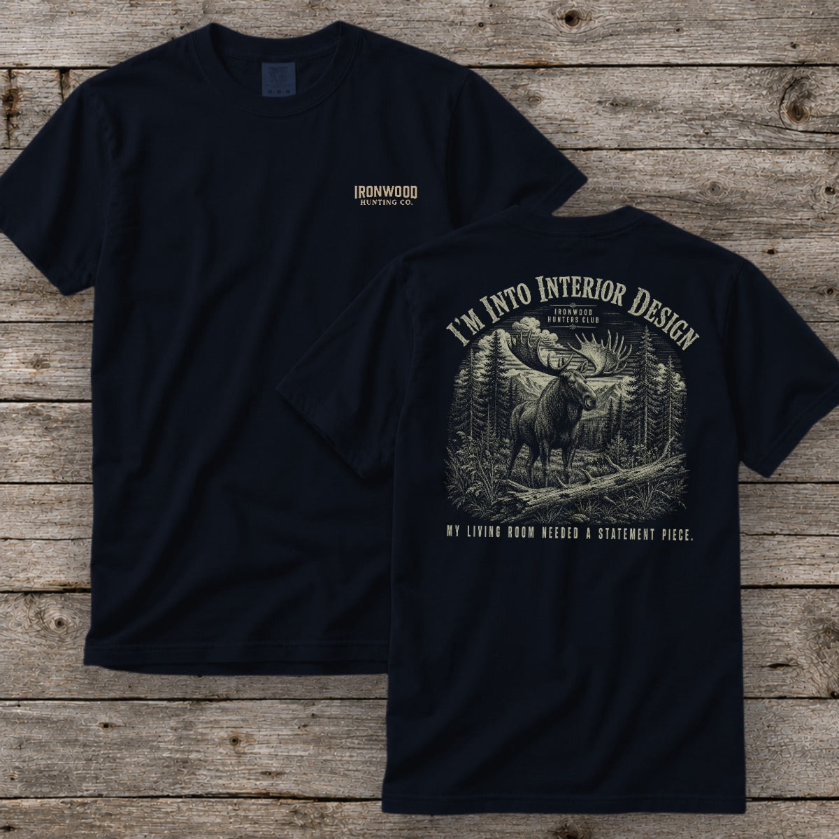 I'm Into Interior Design T-Shirt | Ironwood Hunters Club | Funny Moose Hunting Tee for Men