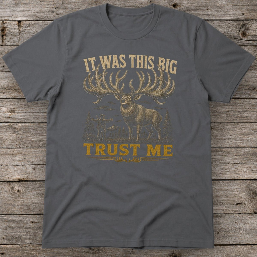 It Was This Big Trust Me T-Shirt