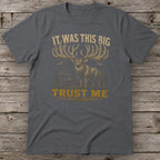 It Was This Big Trust Me T-Shirt
