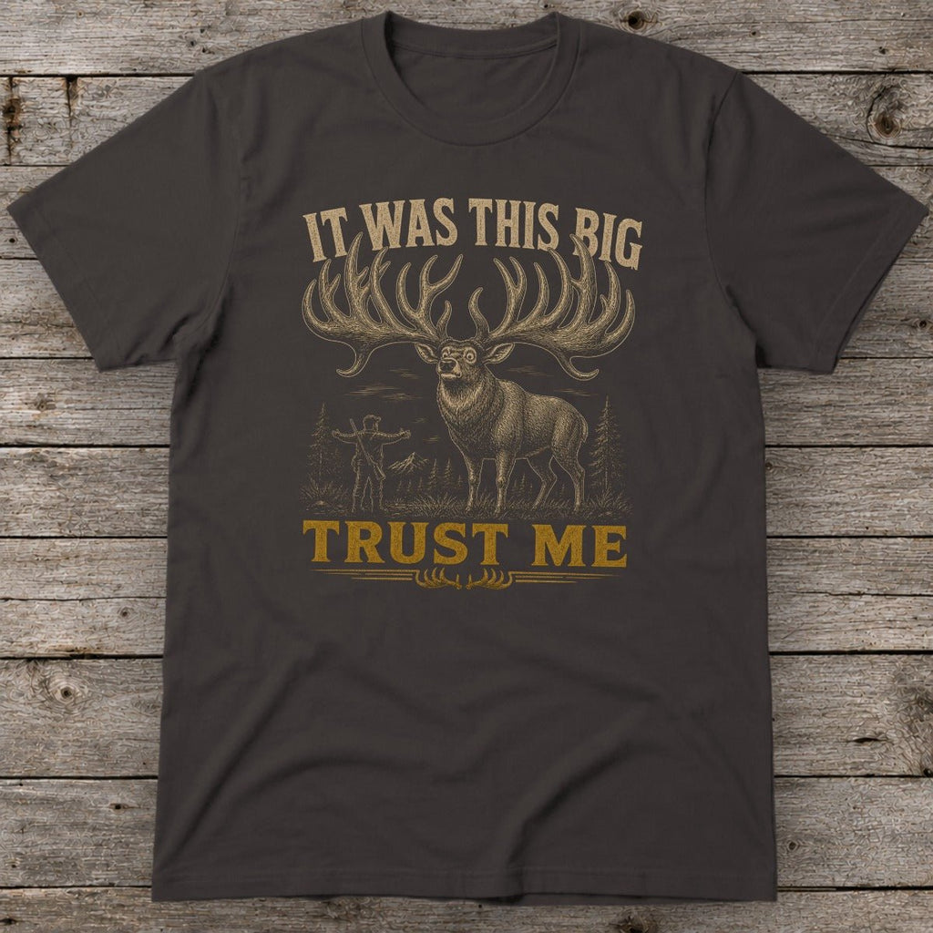 It Was This Big Trust Me T-Shirt