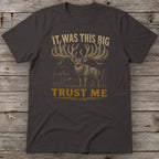It Was This Big Trust Me T-Shirt