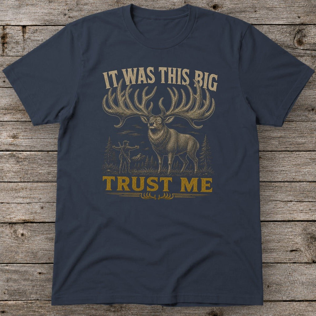 It Was This Big Trust Me T-Shirt
