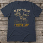 It Was This Big Trust Me T-Shirt